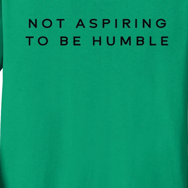 Not Aspiring To Be Humble Kids Long Sleeve Shirt