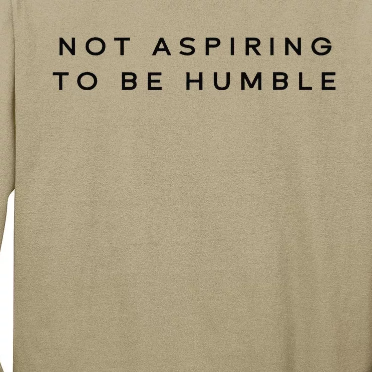 Not Aspiring To Be Humble Tall Long Sleeve T-Shirt