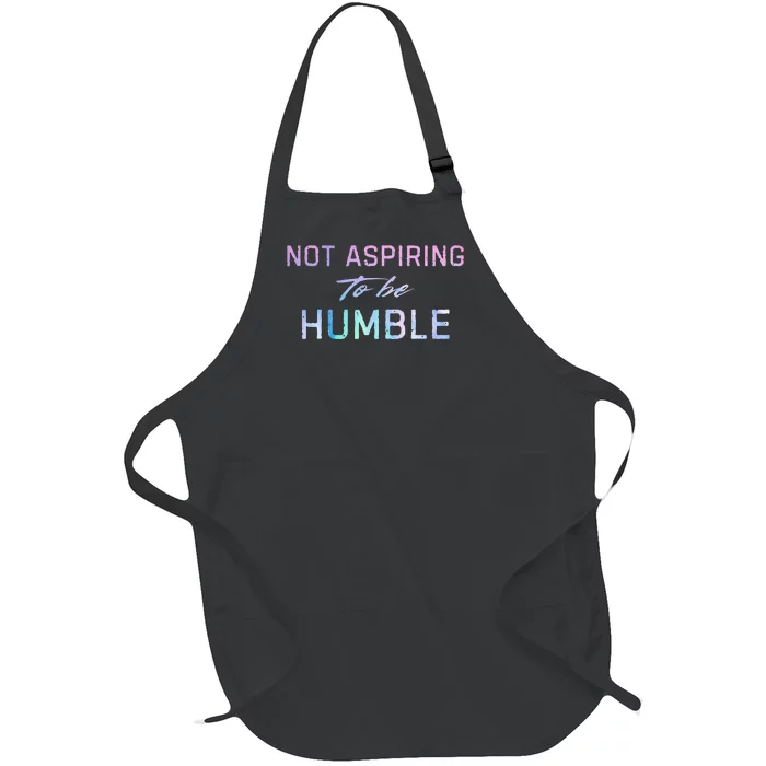 Not Aspiring To Be Humble Full-Length Apron With Pocket