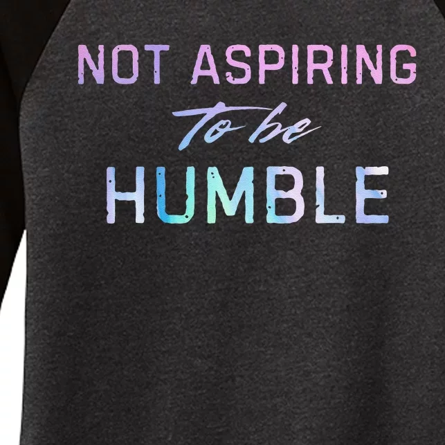 Not Aspiring To Be Humble Women's Tri-Blend 3/4-Sleeve Raglan Shirt