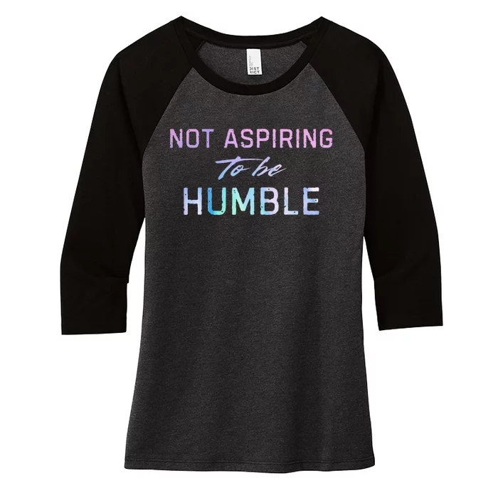 Not Aspiring To Be Humble Women's Tri-Blend 3/4-Sleeve Raglan Shirt