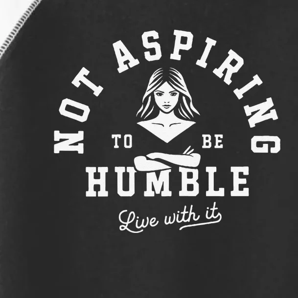 Not Aspiring To Be Humble Toddler Fine Jersey T-Shirt