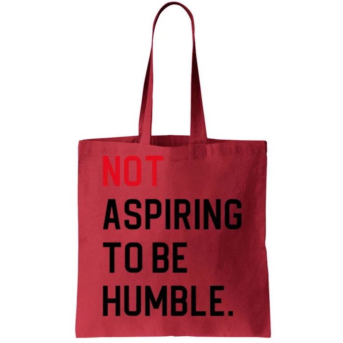 Not Aspiring To Be Humble Tote Bag