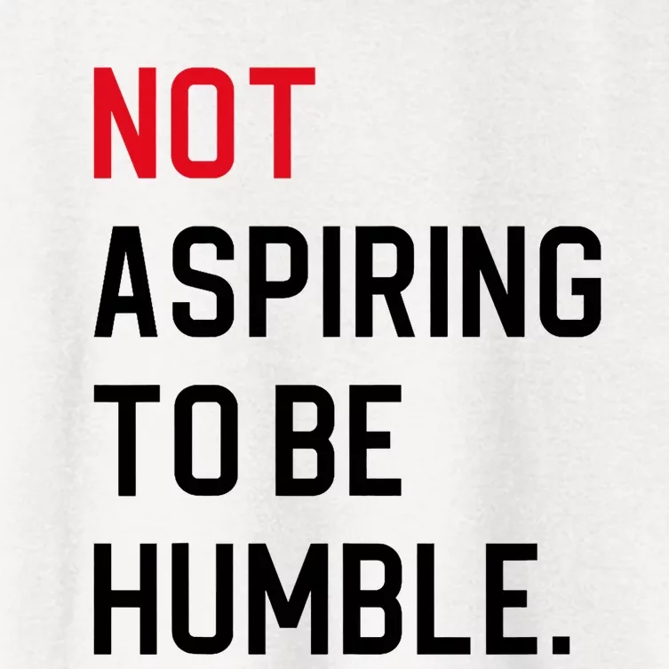 Not Aspiring To Be Humble Women's Crop Top Tee