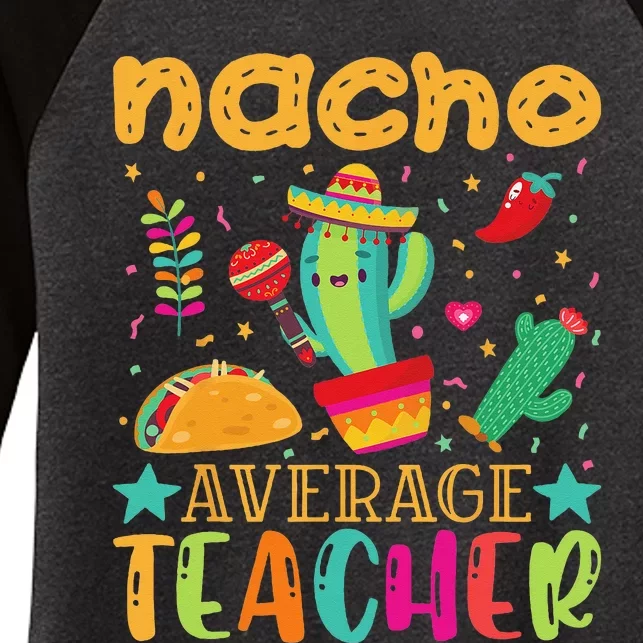 Nacho Average Teacher Mexican Teacher Cinco de Mayo Fiesta Women's Tri-Blend 3/4-Sleeve Raglan Shirt