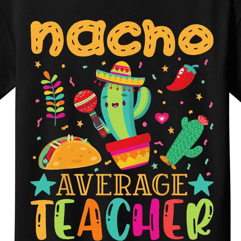 Nacho Average Teacher Mexican Teacher Cinco de Mayo Fiesta Kids T-Shirt