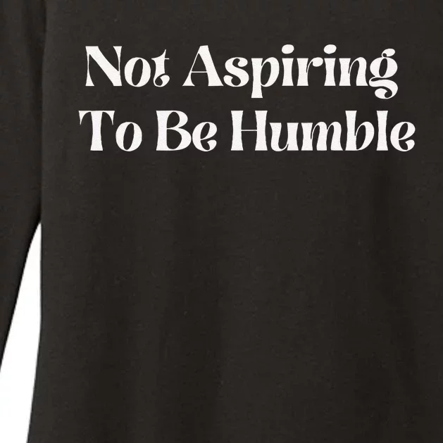 Not Aspiring To Be Humble Clothing Womens CVC Long Sleeve Shirt