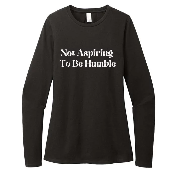 Not Aspiring To Be Humble Clothing Womens CVC Long Sleeve Shirt