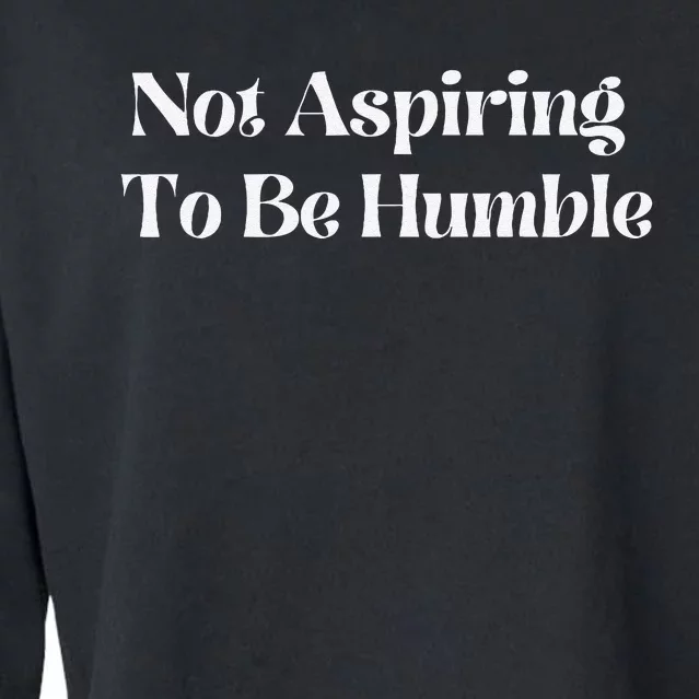 Not Aspiring To Be Humble Clothing Cropped Pullover Crew