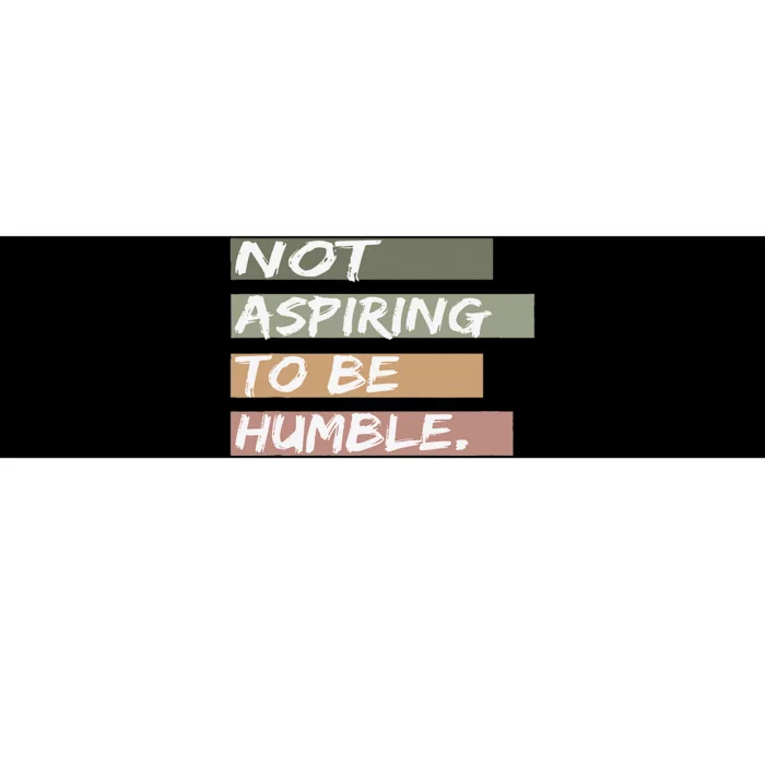 Not Aspiring To Be Humble Kamala Harris Message Bumper Sticker