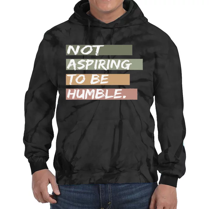 Not Aspiring To Be Humble Kamala Harris Message Tie Dye Hoodie