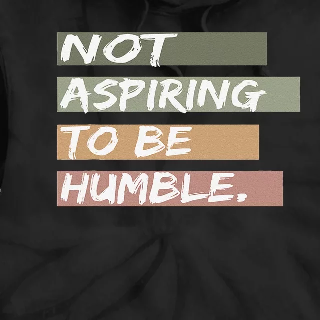 Not Aspiring To Be Humble Kamala Harris Message Tie Dye Hoodie