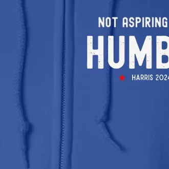 Not Aspiring To Be Humble Kamala Harris Feminist Message Full Zip Hoodie