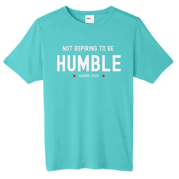 Not Aspiring To Be Humble Kamala Harris Feminist Message ChromaSoft Performance T-Shirt