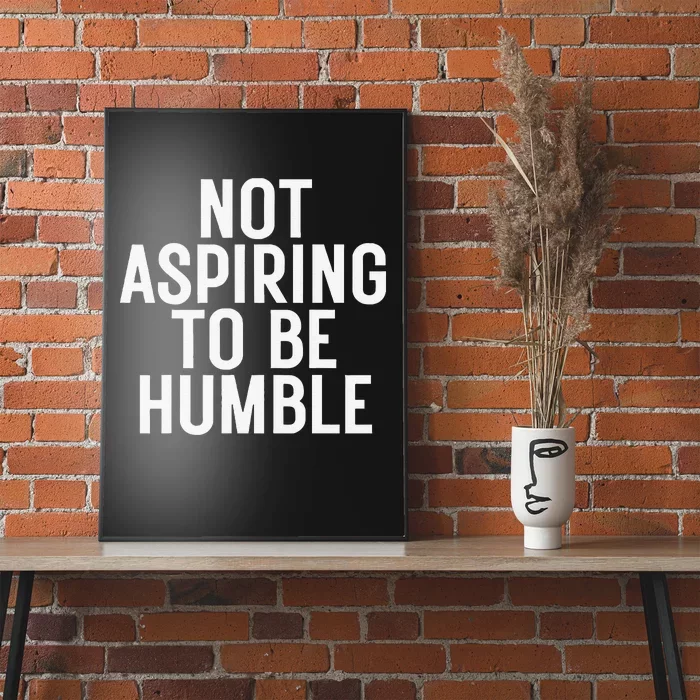 Not Aspiring To Be Humble Poster