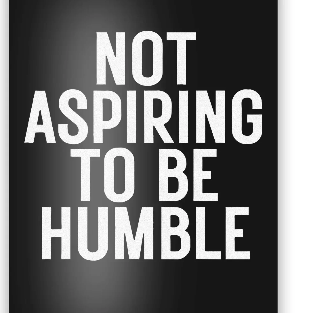 Not Aspiring To Be Humble Poster