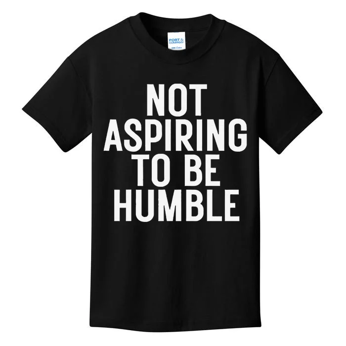 Not Aspiring To Be Humble Kids T-Shirt