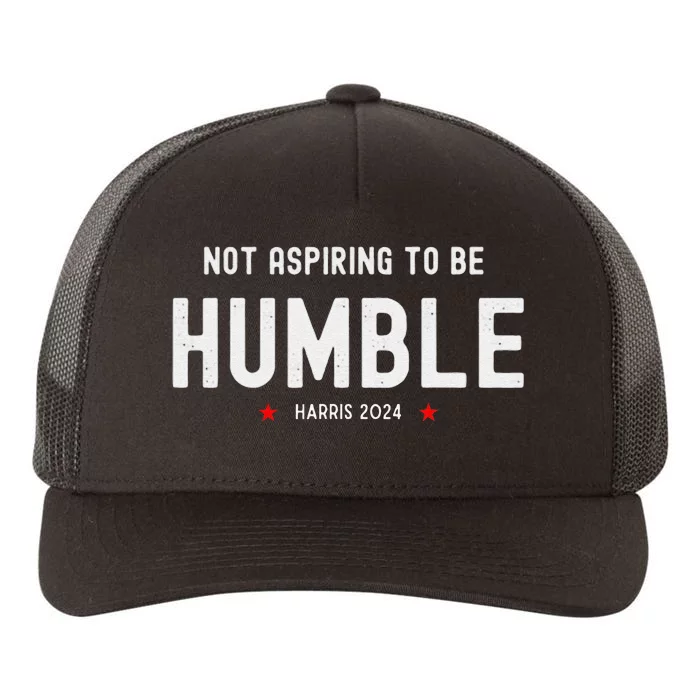 Not Aspiring To Be Humble Kamala Harris Feminist Message Yupoong Adult 5-Panel Trucker Hat