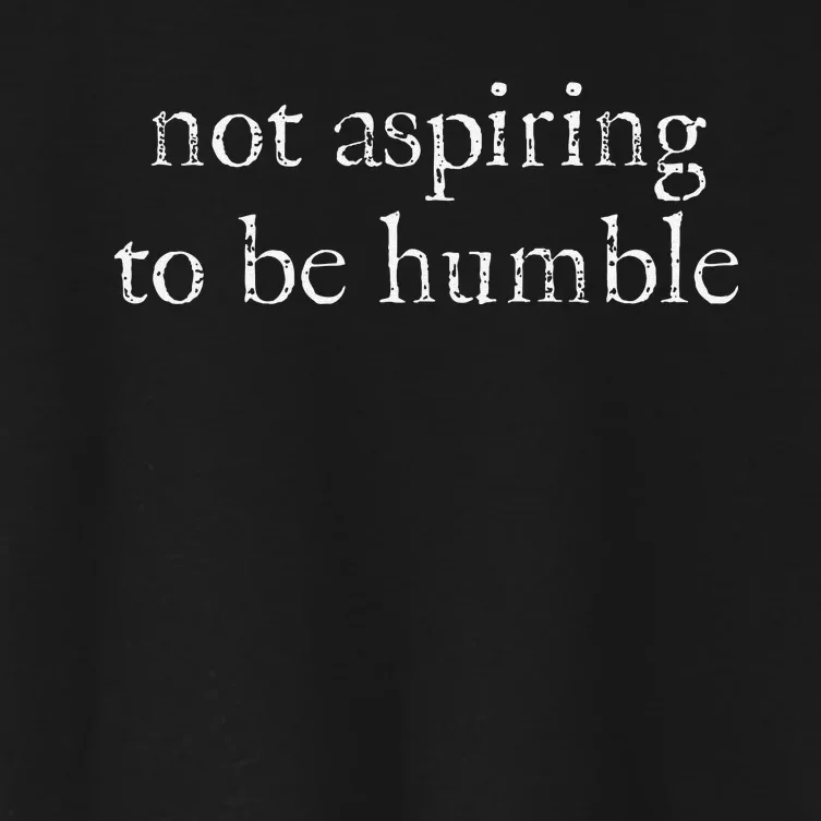 Not Aspiring To Be Humble Kamala Harris Feminist Message Women's Crop Top Tee