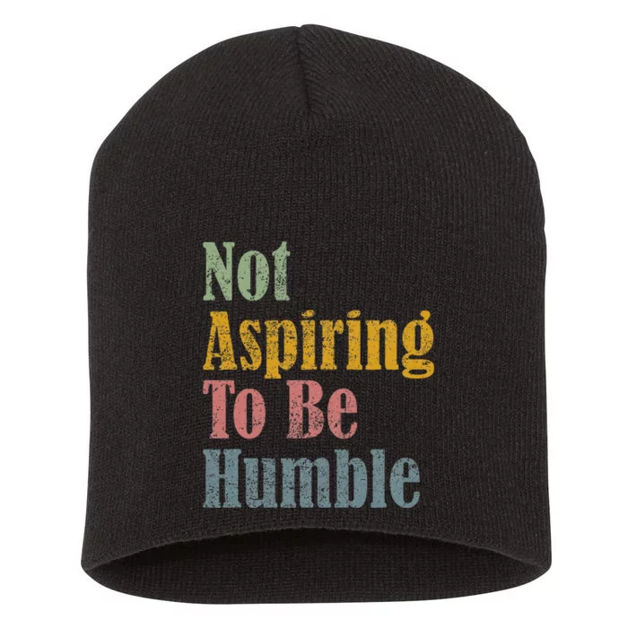 Not Aspiring To Be Humble Short Acrylic Beanie