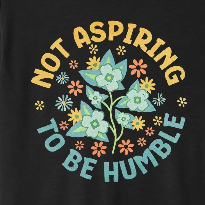 Not Aspiring To Be Humble Feminist Girl Power ChromaSoft Performance T-Shirt