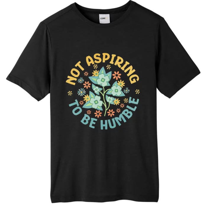 Not Aspiring To Be Humble Feminist Girl Power ChromaSoft Performance T-Shirt