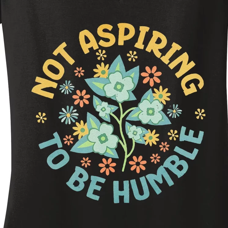 Not Aspiring To Be Humble Feminist Girl Power Women's V-Neck T-Shirt