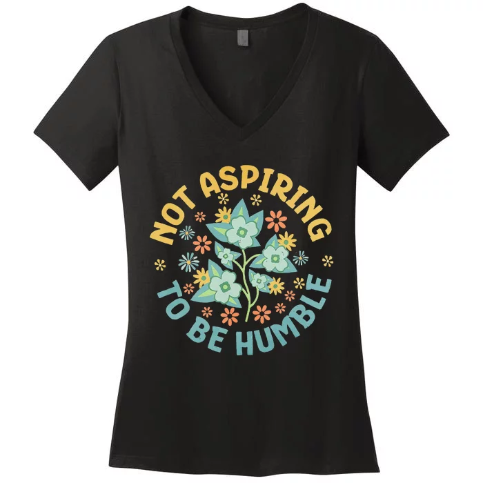 Not Aspiring To Be Humble Feminist Girl Power Women's V-Neck T-Shirt