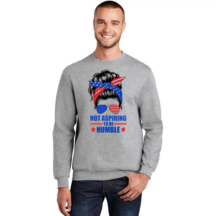 Not Aspiring To Be Humble Messy Bun Sunglasses American Flag Tall Sweatshirt