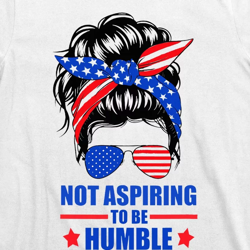 Not Aspiring To Be Humble Messy Bun Sunglasses American Flag T-Shirt