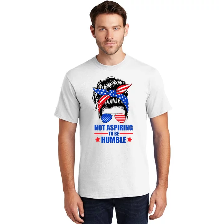 Not Aspiring To Be Humble Messy Bun Sunglasses American Flag Tall T-Shirt