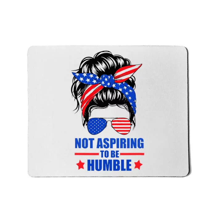 Not Aspiring To Be Humble Messy Bun Sunglasses American Flag Mousepad