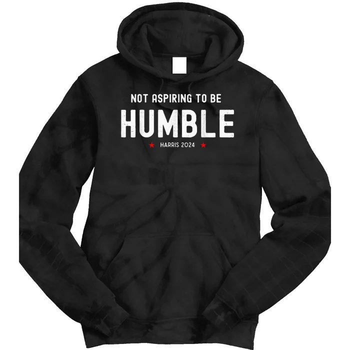 Not Aspiring To Be Humble Kamala Harris Feminist Message Tie Dye Hoodie