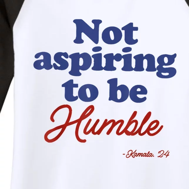 Not Aspiring To Be Humble Kamala Harris 2024 For President Women's Tri-Blend 3/4-Sleeve Raglan Shirt