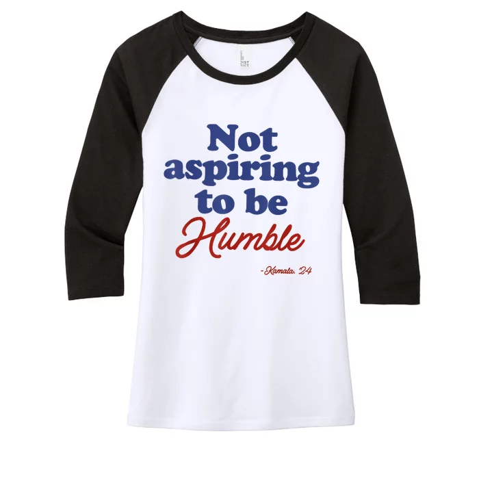 Not Aspiring To Be Humble Kamala Harris 2024 For President Women's Tri-Blend 3/4-Sleeve Raglan Shirt