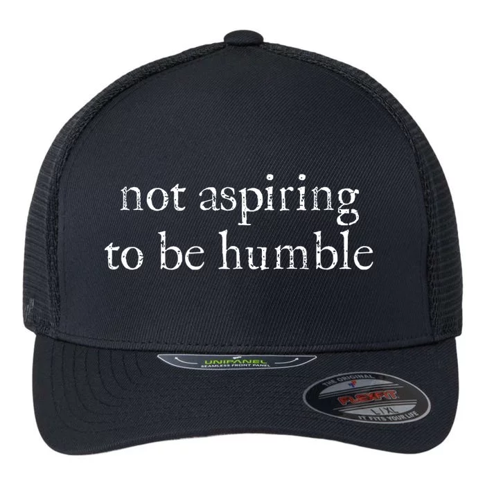 Not Aspiring To Be Humble Kamala Harris Feminist Message Flexfit Unipanel Trucker Cap