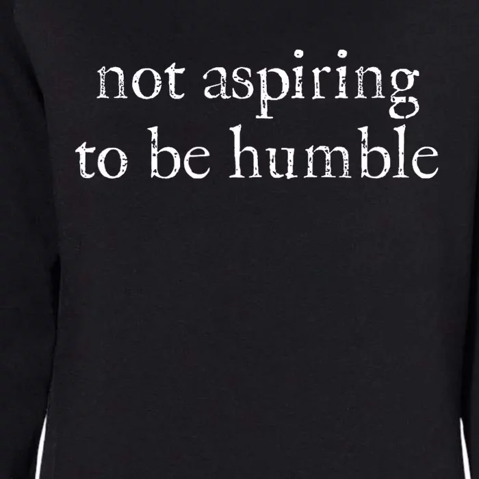 Not Aspiring To Be Humble Kamala Harris Feminist Message Womens California Wash Sweatshirt