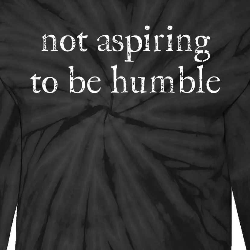 Not Aspiring To Be Humble Kamala Harris Feminist Message Tie-Dye Long Sleeve Shirt