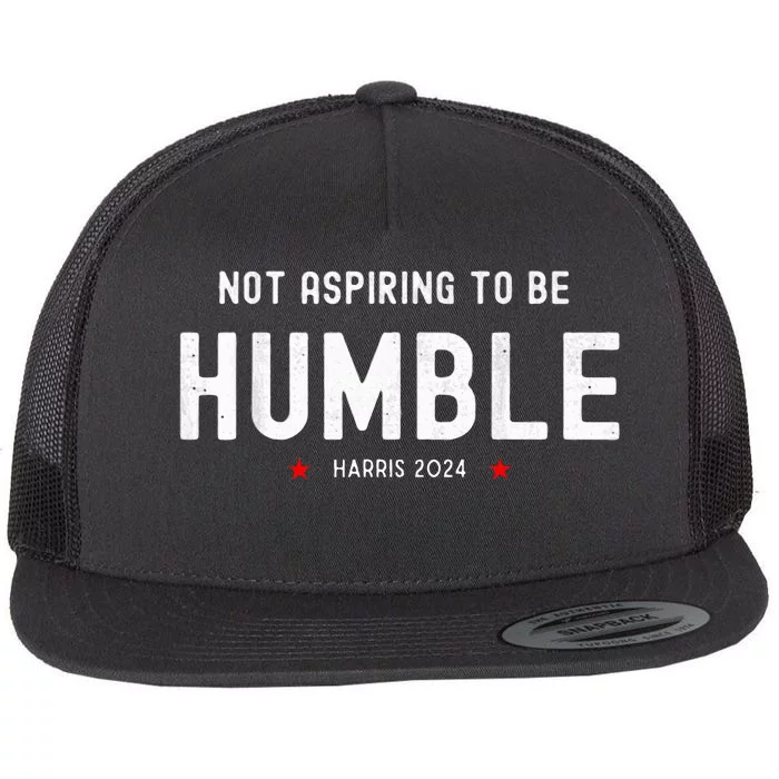 Not Aspiring To Be Humble Kamala Harris Feminist Message Premium Flat Bill Trucker Hat