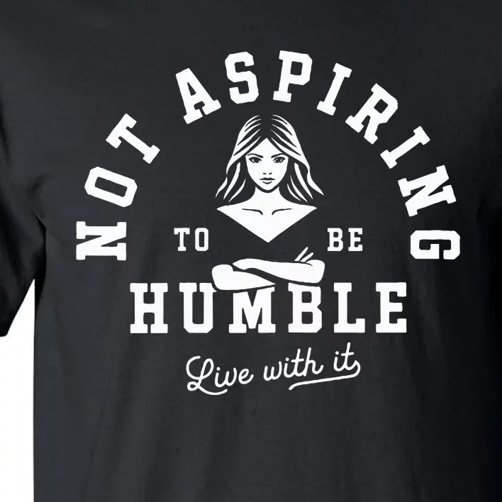 Not Aspiring To Be Humble Tall T-Shirt