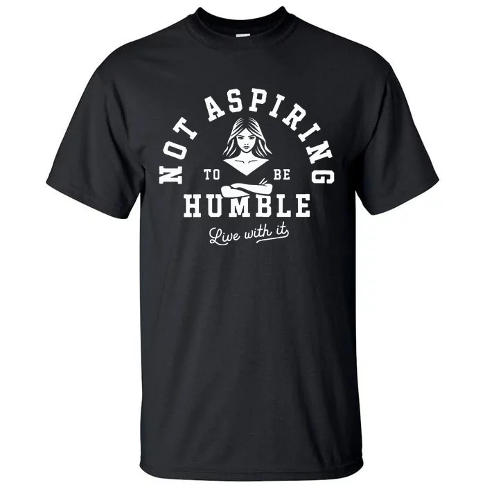 Not Aspiring To Be Humble Tall T-Shirt