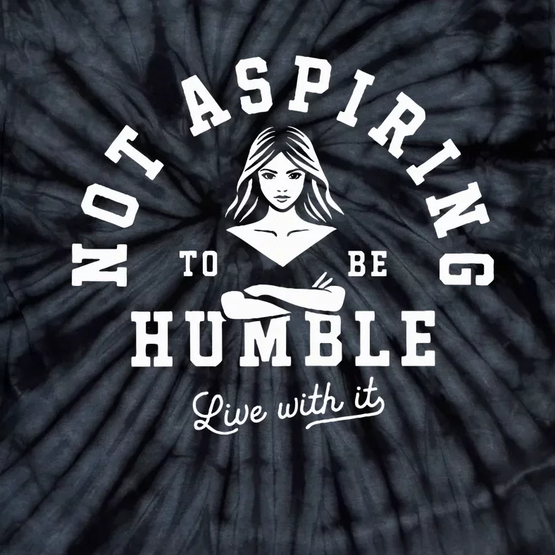 Not Aspiring To Be Humble Tie-Dye T-Shirt