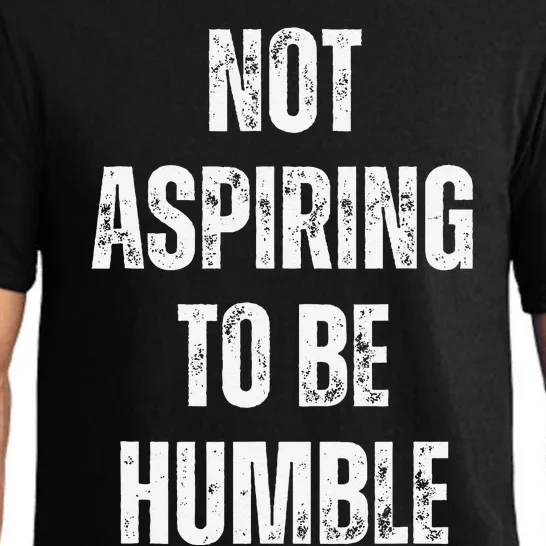 Not Aspiring To Be Humble Witty Political Viral Humor Memes Pajama Set