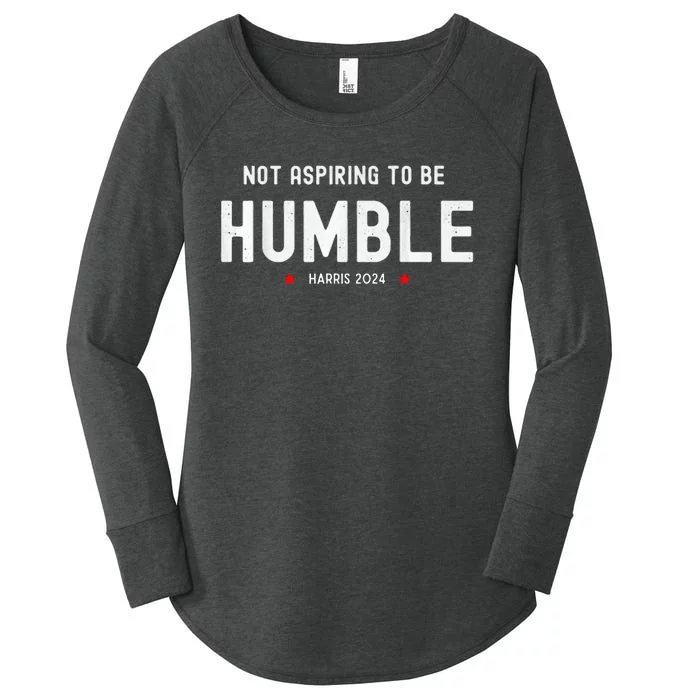 Not Aspiring To Be Humble Kamala Harris Feminist Message Women's Perfect Tri Tunic Long Sleeve Shirt