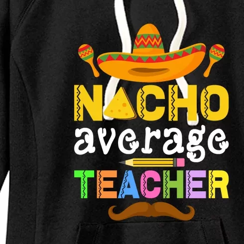 Nacho Average Teacher Funny Cinco De Mayo Mexican Fiesta Women's Fleece Hoodie