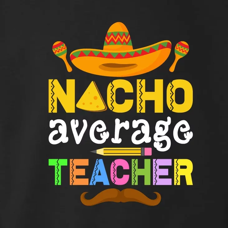 Nacho Average Teacher Funny Cinco De Mayo Mexican Fiesta Toddler Hoodie