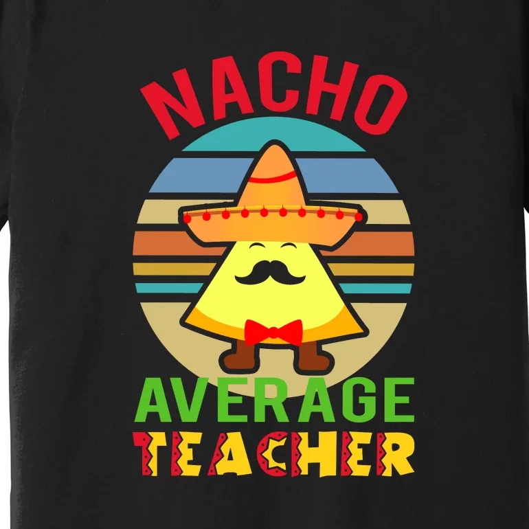 Nacho Average Teacher Aides Cinco De Mayo Premium T-Shirt