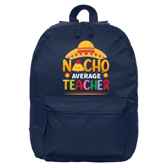 Nacho Average Teacher Cinco De Mayo Gift 16 in Basic Backpack