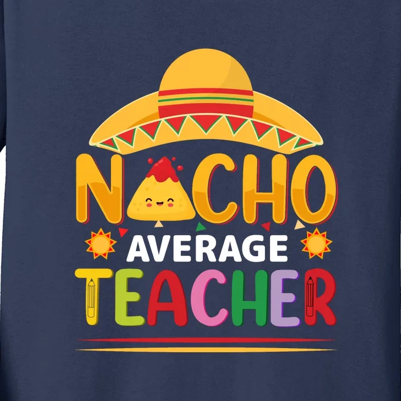 Nacho Average Teacher Cinco De Mayo Gift Kids Long Sleeve Shirt