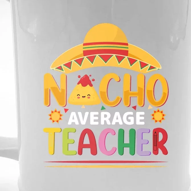 Nacho Average Teacher Cinco De Mayo Gift Front & Back Beer Stein